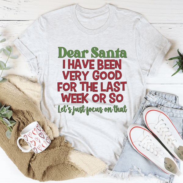 Dear Santa I Have Been Very Good Tee