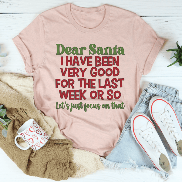 Dear Santa I Have Been Very Good Tee