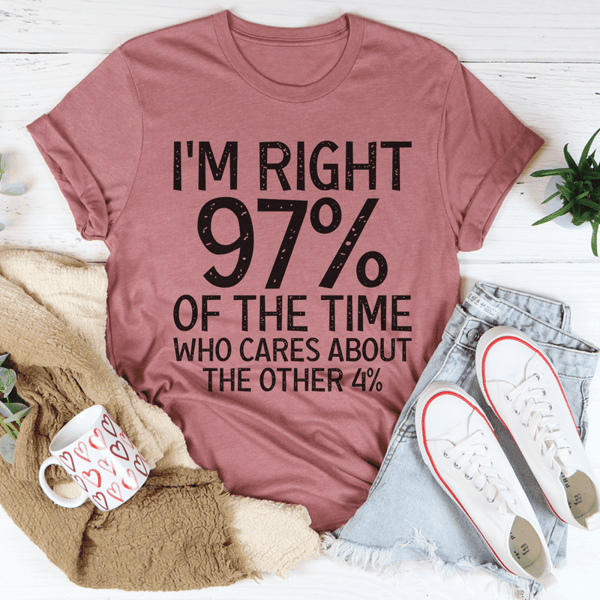 I'm Right 97% Of The Time Tee