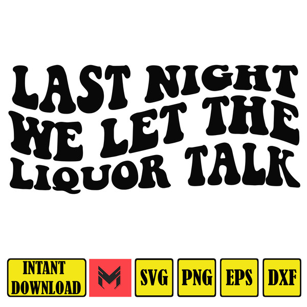 Last Night We Let the Liquor Talk Svg, Country Svg, Svg Cut File, Wavy Letters Svg, Silhouette Cut file, Cricut Svg, SVG Digital Download.jpg