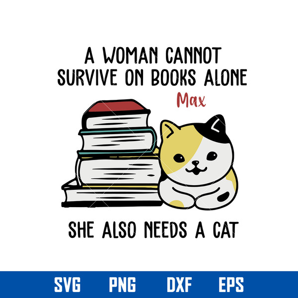 A Woman Cannot Survive On Books Alone Ma She Also Needs A cat Svg, Mother_s Day Svg, Png Dxf Eps Digital File.jpg