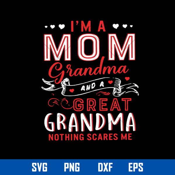 I_m A Mom Grandma And A Great Grandma Nothing Scares Me Svg, Mother_s Day Svg, Png Dxf Eps Digital File.jpg