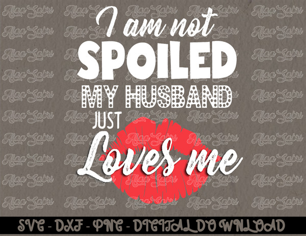 Funny Wife T-Shirt I'm Not Spoiled My Husband Just Loves Me copy.jpg