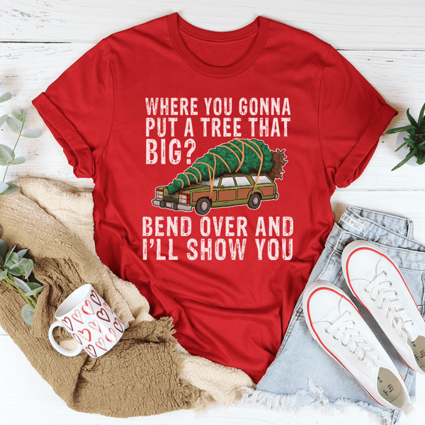 Where You Gonna Put A Tree That Big Tee