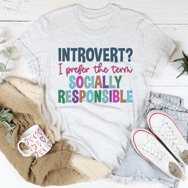 Introvert I Prefer The Term Socially Responsible Tee