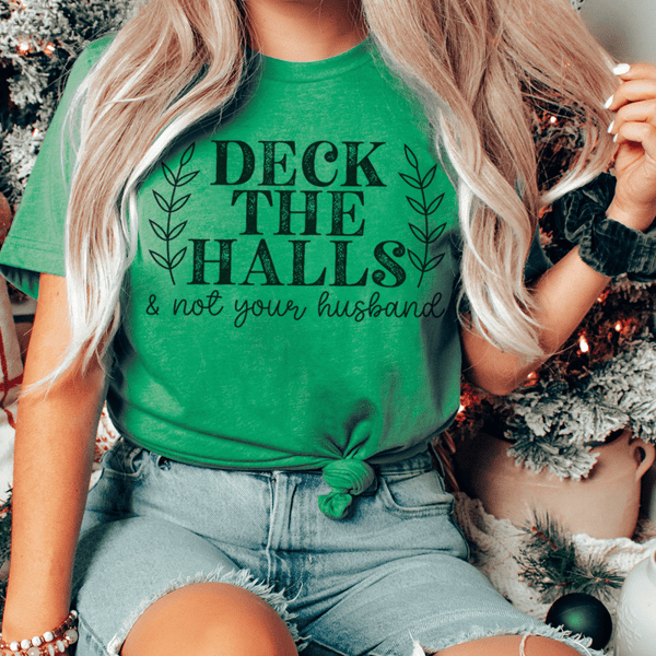 Deck The Halls And Not Your Husband Tee