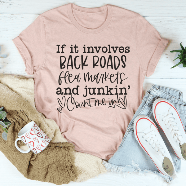 If It Involves Back Roads Flea Markets And Junkin' Count Me In Tee