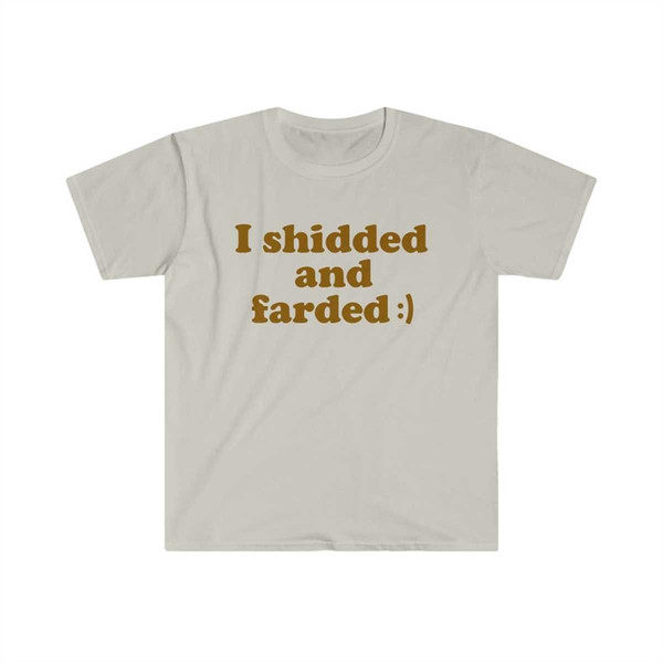 MR-134202319953-funny-meme-tshirt-i-shidded-and-farded-sarcastic-shit-and-image-1.jpg