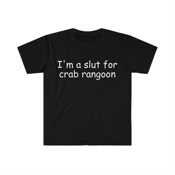 MR-144202384314-im-a-slut-for-crab-rangoon-funny-meme-t-shirt-image-1.jpg