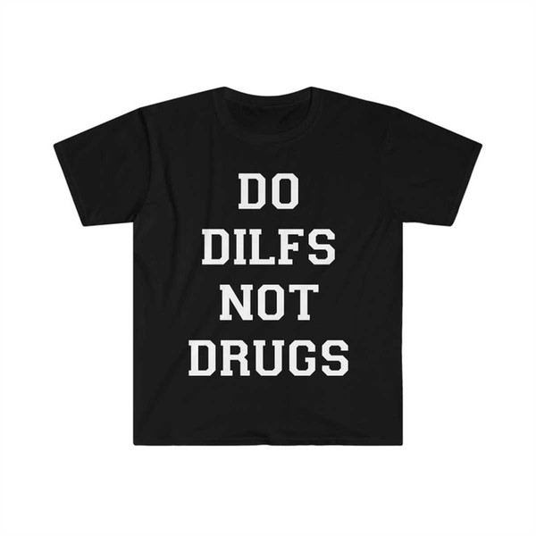 MR-1442023111917-do-dilfs-not-drugs-funny-meme-t-shirt-image-1.jpg