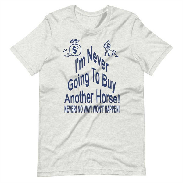 MR-1442023131139-im-never-going-to-buy-another-horse-short-sleeve-unisex-image-1.jpg