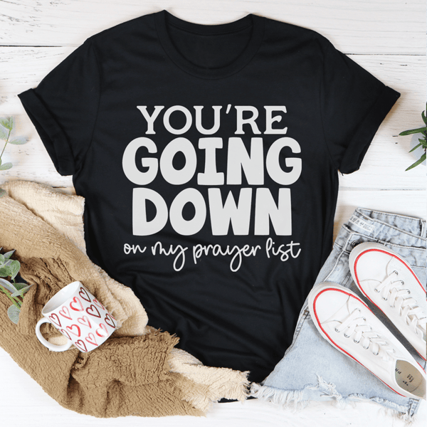 You're Going Down On My Prayer List Tee