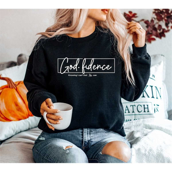 God Fidence Knowing I Can't But He Can, Christian Sweatshirt