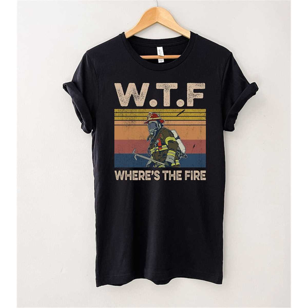 MR-244202302557-wtf-wheres-the-fire-t-shirt-funny-firefighter-gift-image-1.jpg