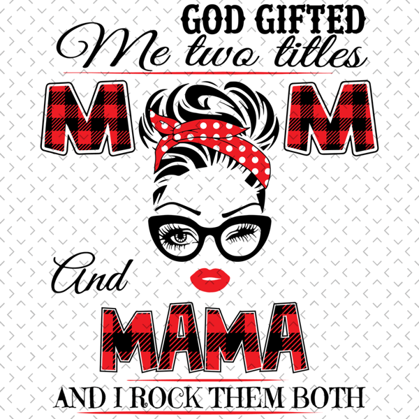 God-Gifted-Me-Two-Titles-Mom-And-Mama-Svg-TD0033.png