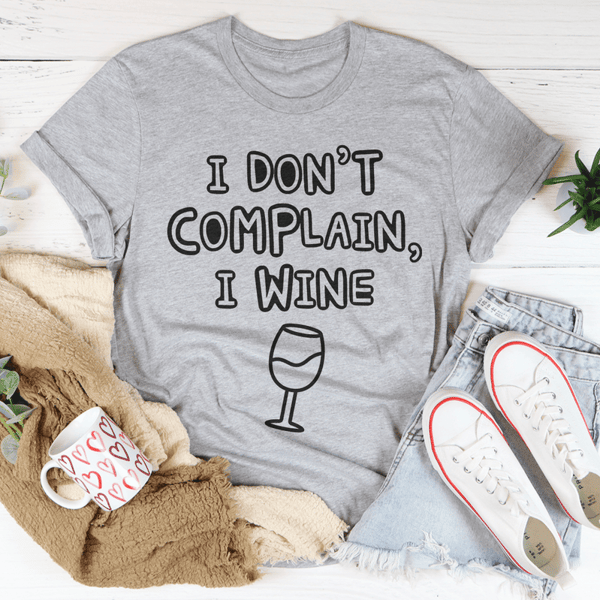 I Don't Complain I Wine Tee