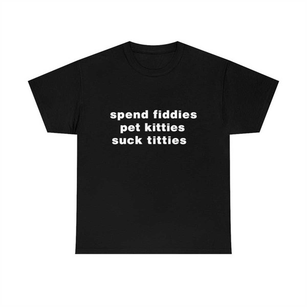 MR-2742023204158-spend-fiddies-pet-kitties-suck-titties-funny-meme-tee-image-1.jpg