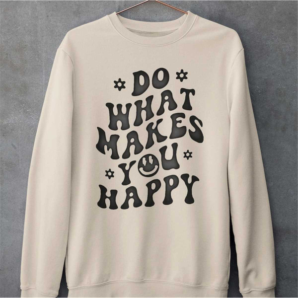 MR-284202391610-do-what-makes-you-happy-sweatshirt-positive-inspirational-image-1.jpg