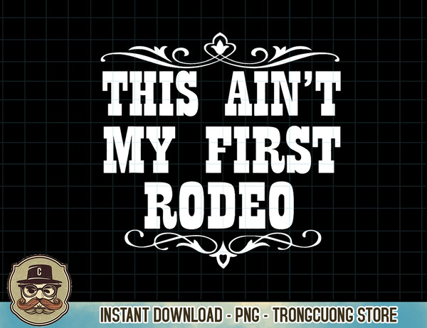 This Ain't My First Rodeo - Western T Shirt.jpg