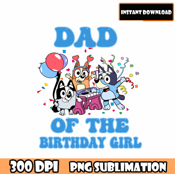 Dad of The Birthday Girl Bluey Sublimation