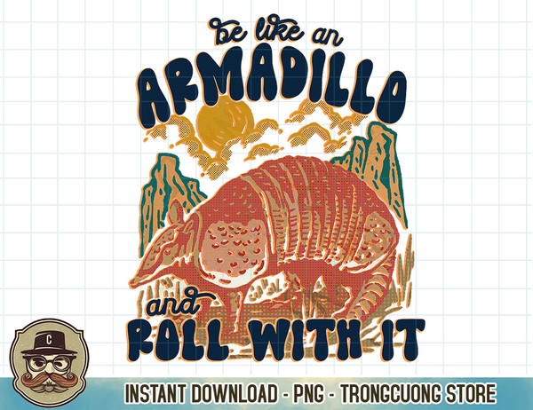 Be Like an Armadillo and Roll With It T-Shirt copy.jpg