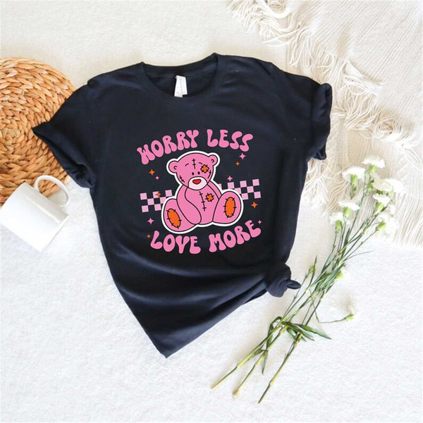 MR-85202341640-worry-less-love-more-shirtbeary-valentines-day-shirtlove-image-1.jpg