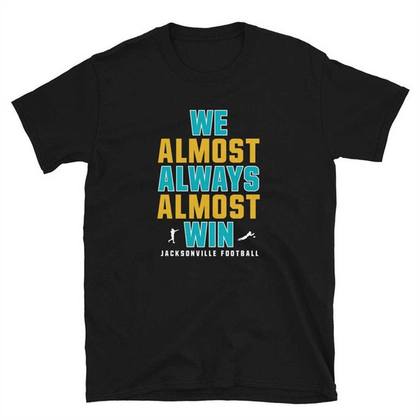 We Almost Always Almost Win funny shirt - Jacksonville Jagua - Inspire  Uplift