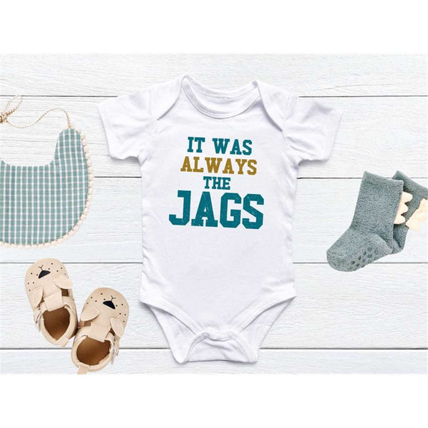 MR-1152023164650-it-was-always-the-jags-baby-onesie-jacksonville-jaguars-image-1.jpg