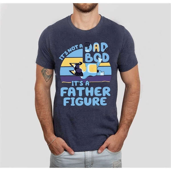 It's Not A Dad Bod It's A Father Figure Bluey Dad Shirt
