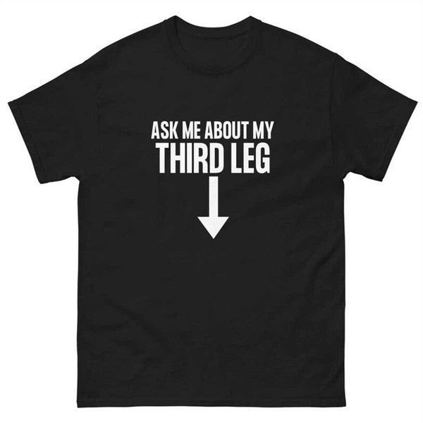 MR-155202384210-ask-about-my-third-leg-tee-funny-shirt-inappropriate-shirt-image-1.jpg