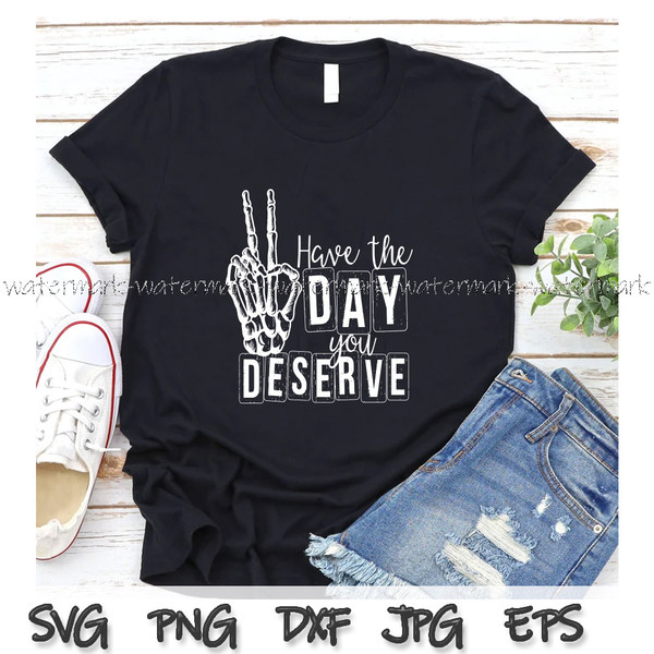 Have The Day You Deserve Svg For Cricut Sublimation Files - Inspire Uplift