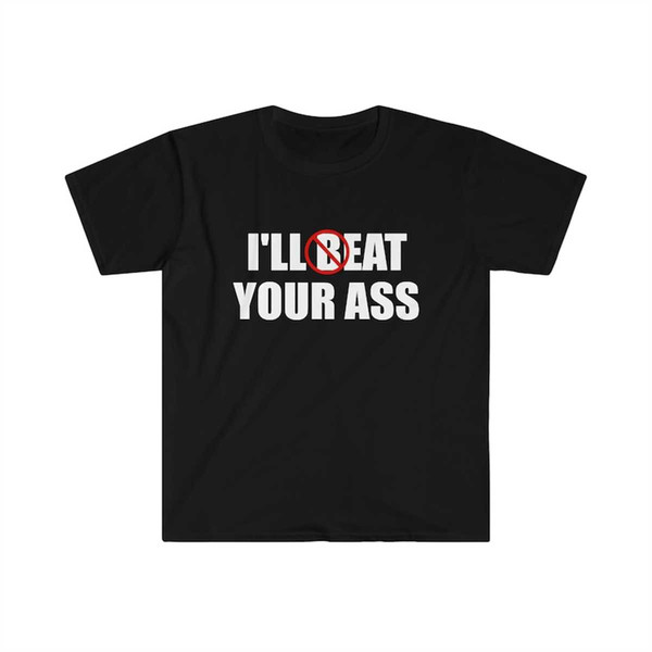 MR-225202383238-funny-meme-tshirt-ill-beat-eat-your-ass-pun-joke-tee-image-1.jpg