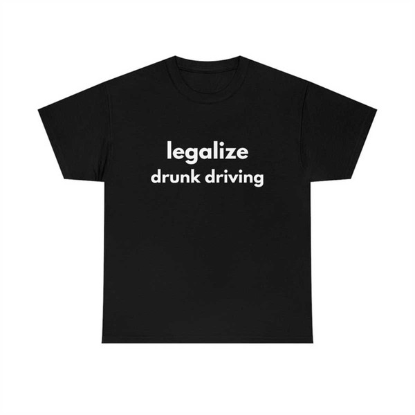 MR-225202392556-legalize-drunk-driving-funny-mens-t-shirt-ladies-shirt-image-1.jpg