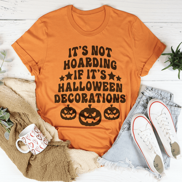 It's Not Hoarding If It's Halloween Decorations Tee