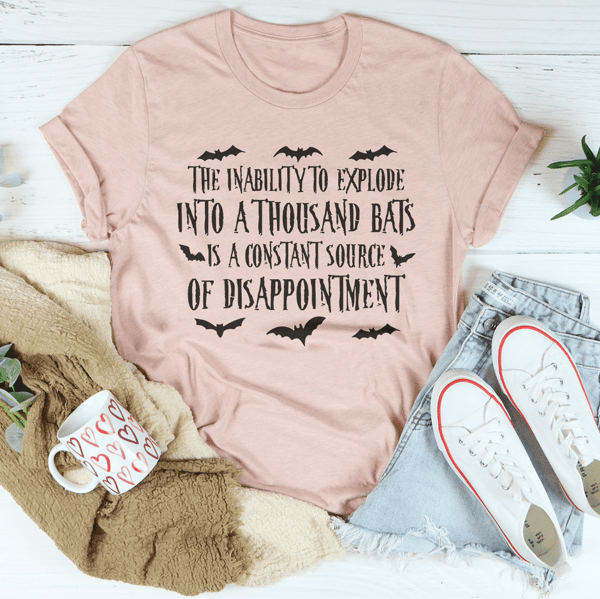 The Inability To Explode Into A Thousand Bats Is A Constant Source Of Disappointment Tee