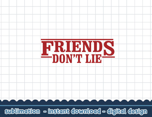 Netflix Stranger Things Friends Don t Lie Logo Style png,digital print.jpg