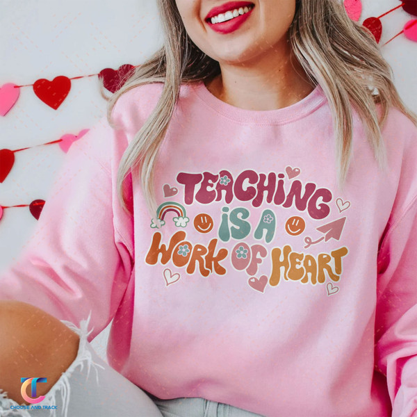 Teaching is a Work of Heart Sweatshirt, Valentine's Day Teacher Shirt, Retro Teacher Hoodie, Positive Hoodie, Trendy Vsco Hoodie - 1.jpg