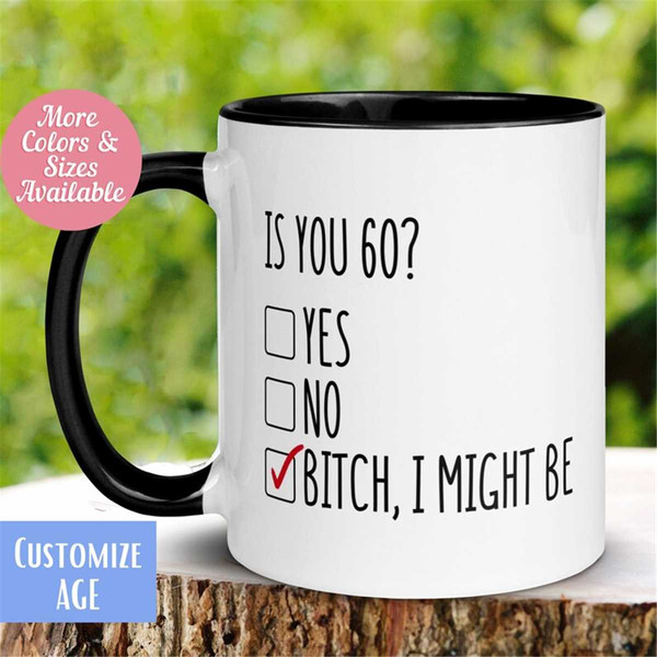 MR-262023153652-is-you-60-mug-bitch-i-might-be-mug-birthday-gift-60-years-image-1.jpg