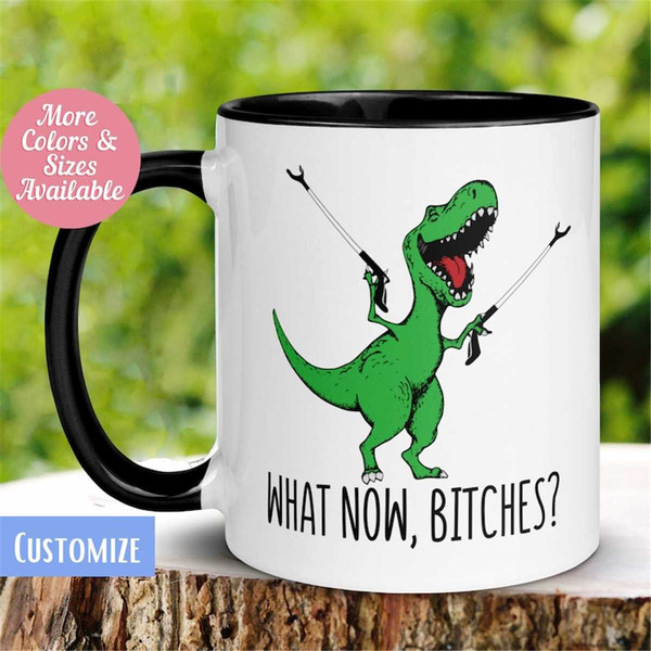 MR-262023154731-t-rex-dinosaur-mug-what-now-bitches-funny-coffee-mug-funny-image-1.jpg