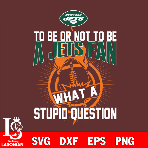 To be or not to be a New York Jets fan what a stupid question svg.jpg