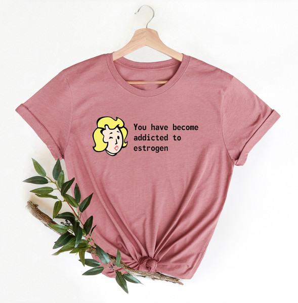 You Have Become Addicted To Estrogen, Gamer LGBTQ Shirts, Funny Pride Shirt, Trans Pride Shirt, Pride Ally Shirt, Gay Shirt, Estrogen Addict - 3.jpg