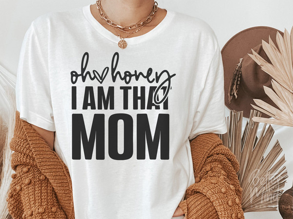 Oh Honey I Am That Mom SVG PNG JPG, Mom Shirt, Mom Mode Svg, Boy Mom Svg, Girl Mom,  Funny Mom Svg, Mom Life svg, Mom Svg, Mother's Day Svg - 4.jpg