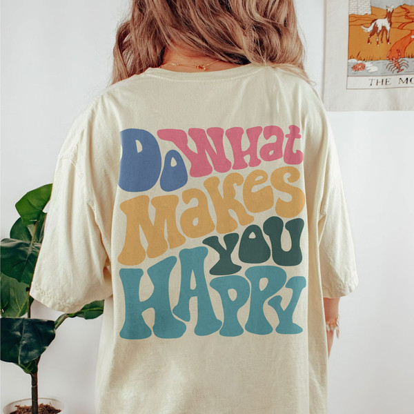 Do What Makes You Happy Comfort Colors® Shirt, Inspirational Shirt, Aesthetic Shirt, Preppy Vsco Shirt, Positive Hoodie - 3.jpg