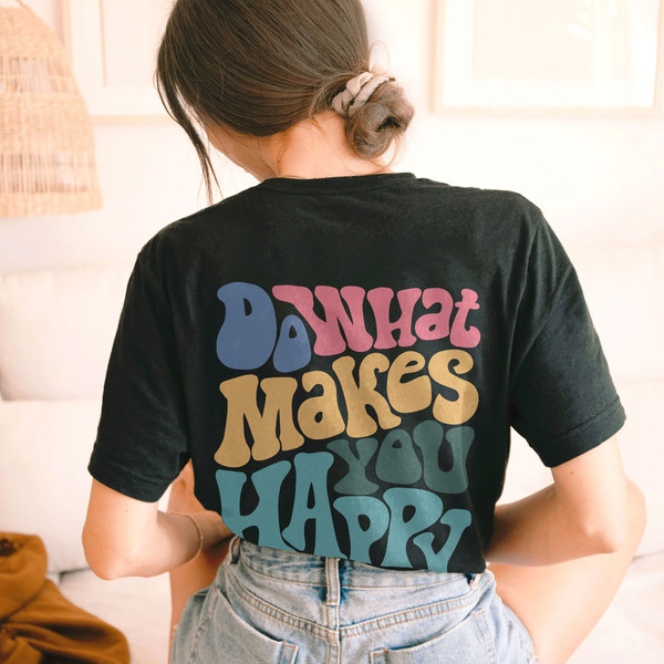 Do What Makes You Happy Comfort Colors® Shirt, Inspirational Shirt, Aesthetic Shirt, Preppy Vsco Shirt, Positive Hoodie - 6.jpg