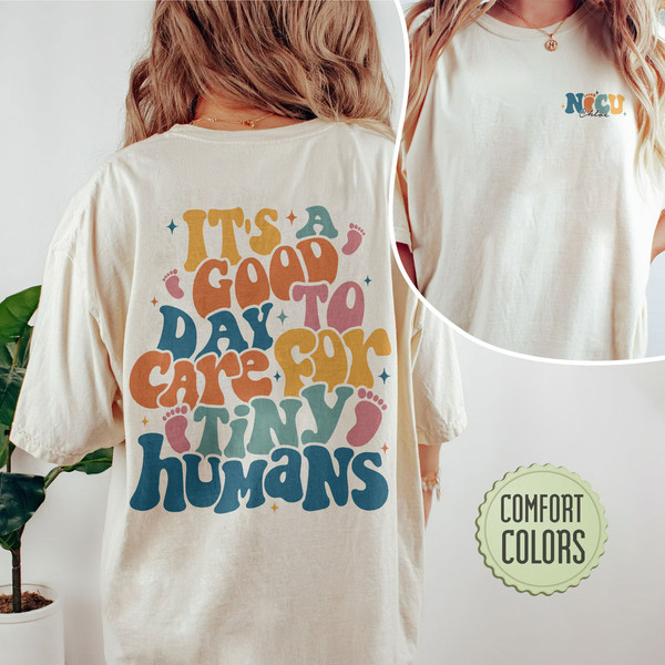 Good Day To Care For Tiny Humans Comfort Colors Shirt, Custom Nurse Shirt, Personalized Nurse Shirts, NICU Nurse Shirt, Nurse Gift - 1.jpg