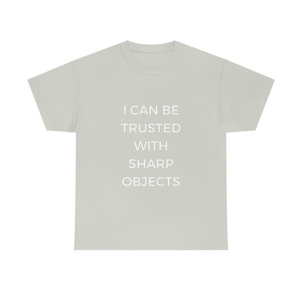 I Can Be Trusted With Sharp Objects Funny MemeT Shirt - 6.jpg