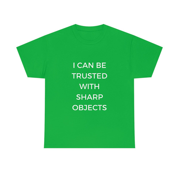 I Can Be Trusted With Sharp Objects Funny MemeT Shirt - 7.jpg