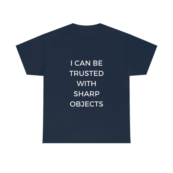 I Can Be Trusted With Sharp Objects Funny MemeT Shirt - 8.jpg