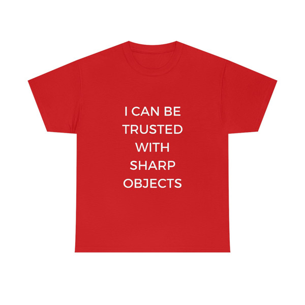 I Can Be Trusted With Sharp Objects Funny MemeT Shirt - 9.jpg