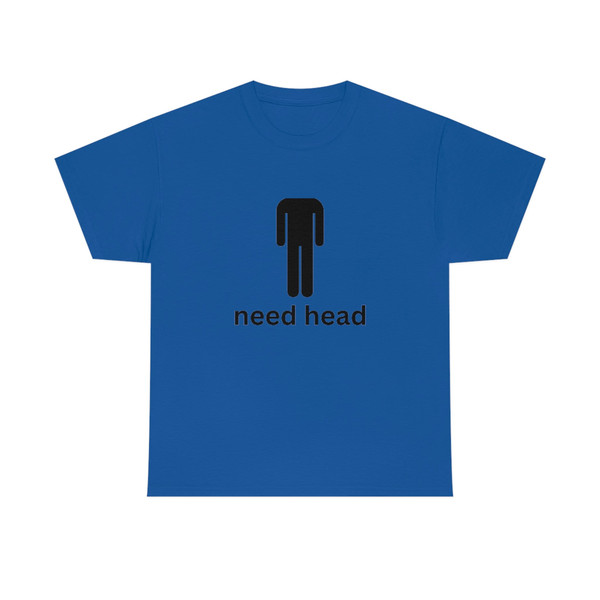 I Need Head T-Shirt - 10.jpg